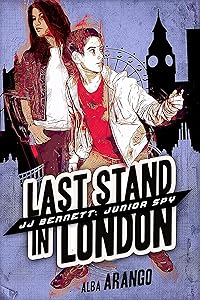 Last Stand in London (JJ Bennett: Junior Spy Book 5) by Alba Arango