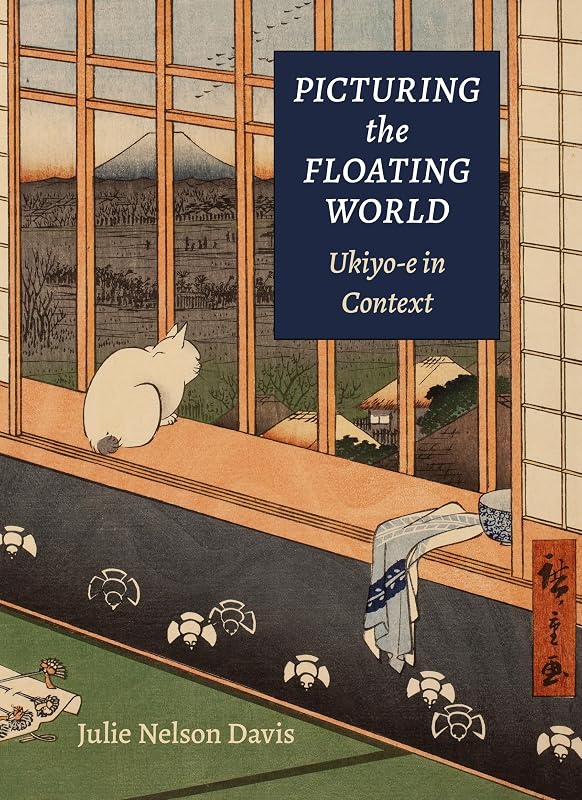 Picturing the Floating World: Ukiyo-e in Context by Professor Julie Nelson Davis