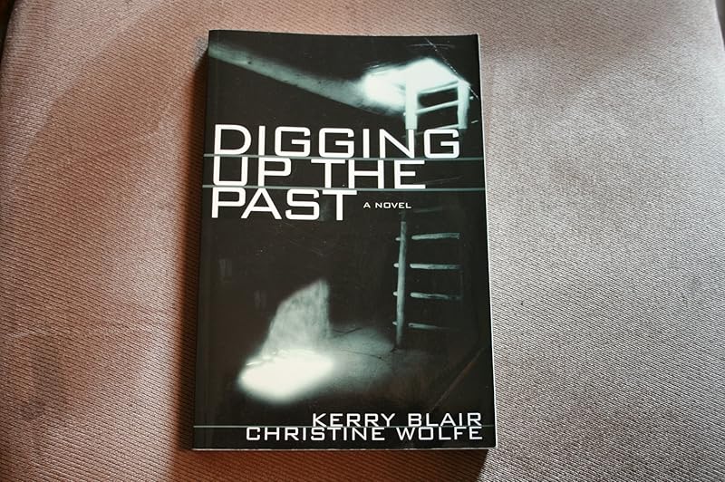 Digging Up the Past: A Novel by Kerry Blair