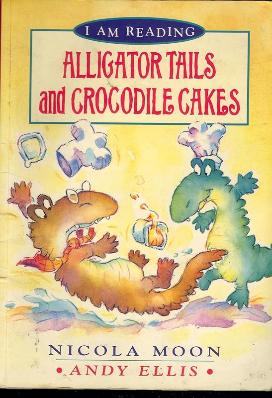 Alligator Tails and Crocodile Cakes (I Am Reading) by Nicola Moon