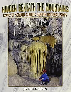 Hidden Beneath the Mountains: The Caves of Sequoia and Kings Canyon National Parks by Joel Despain
