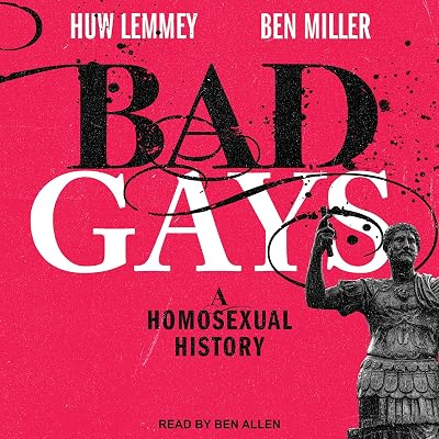 Bad Gays: A Homosexual History