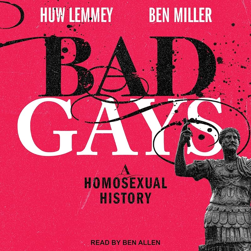 Bad Gays: A Homosexual History by Huw Lemmey