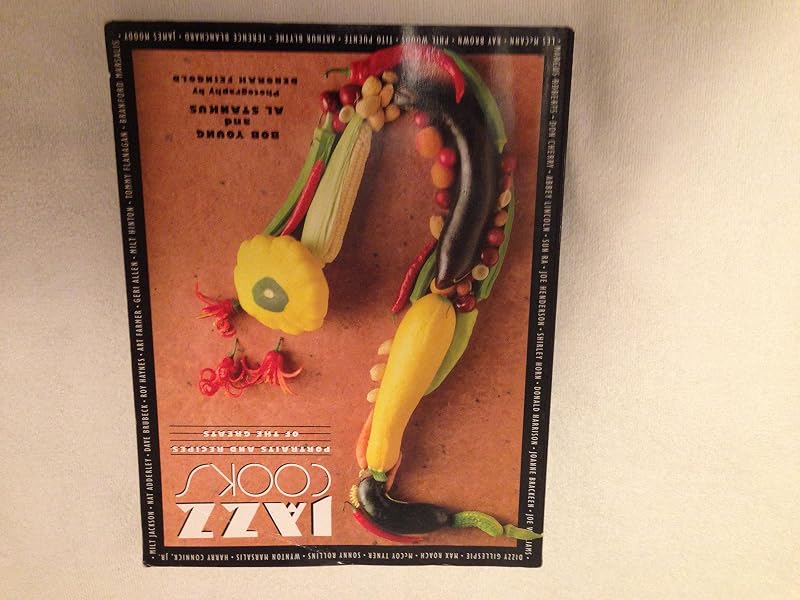 Jazz Cooks: Portraits and Recipes of the Greats by Bob Young