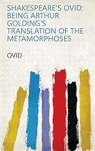 Shakespeare's Ovid: Being Arthur Golding's Translation of the Metamorphoses