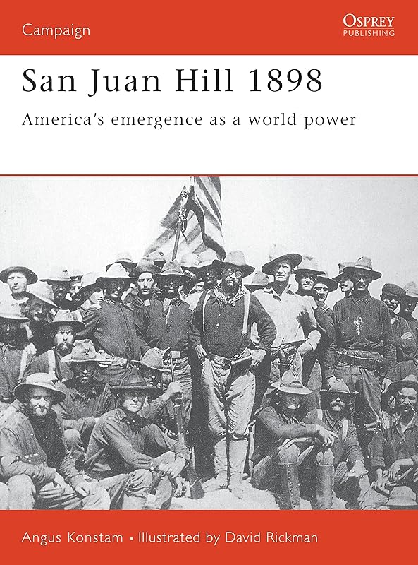 San Juan Hill 1898: America's Emergence as a World Power (Campaign, 57) by Angus Konstam