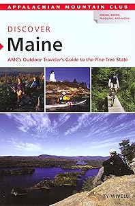 Discover Maine: AMC's Outdoor Traveler'S Guide To The Pine Tree State (AMC Discover Series) by Ty Wivell