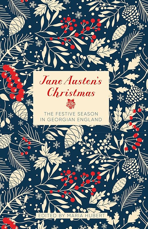 Jane Austen's Christmas: The Festive Season in Georgian England by Maria Hubert
