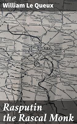 Rasputin the Rascal Monk: A Mystical Journey through Imperial Russia's Political Intrigue