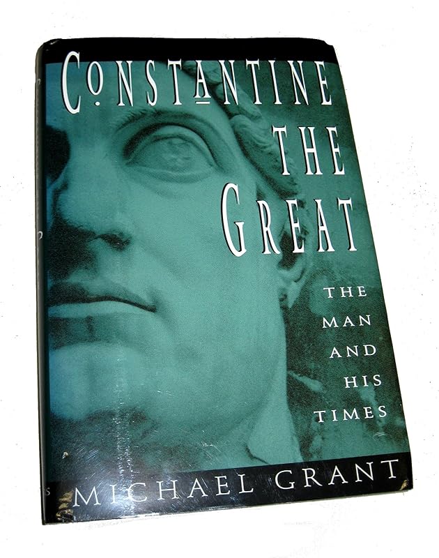 Constantine the Great: The Man and His Times by Michael Grant