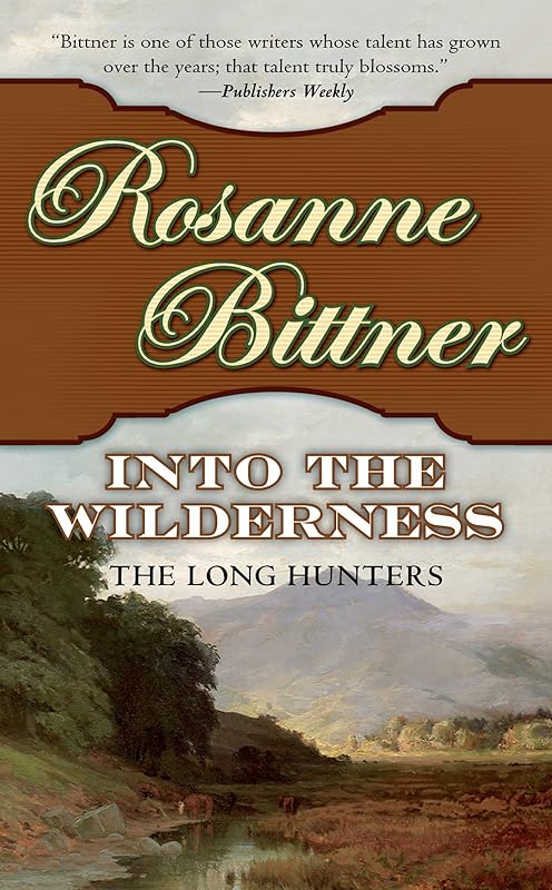 Into the Wilderness: The Long Hunters (Westward America! Book 1) by Rosanne Bittner