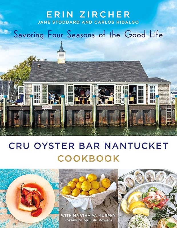 CRU Oyster Bar Nantucket Cookbook: Savoring Four Seasons of the Good Life by Erin Zircher