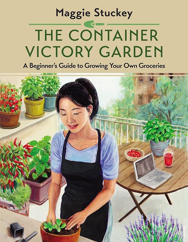 The Container Victory Garden: A Beginner’s Guide to Growing Your Own Groceries by Maggie Stuckey