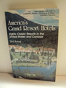 America's Grand Resort Hotels: Eighty Classic Resorts in the United States and Canada by Rod Fensom