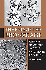 The End of the Bronze Age: Changes in Warfare and the Catastrophe ca. 1200 B.C. - Third Edition by Robert Drews