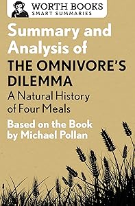 Summary and Analysis of The Omnivore's Dilemma: A Natural History of Four Meals 1: Based on the Book by Michael Pollan (Smart Summaries)