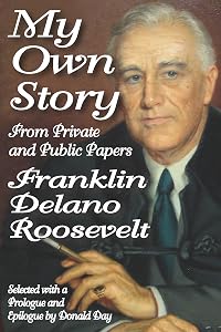 My Own Story: From Private and Public Papers by Franklin Roosevelt