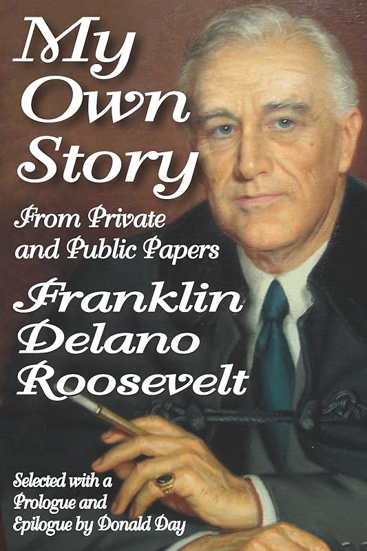 My Own Story: From Private and Public Papers by Franklin Roosevelt