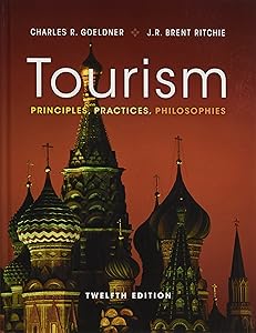 Tourism: Principles, Practices, Philosophies by Charles R. Goeldner