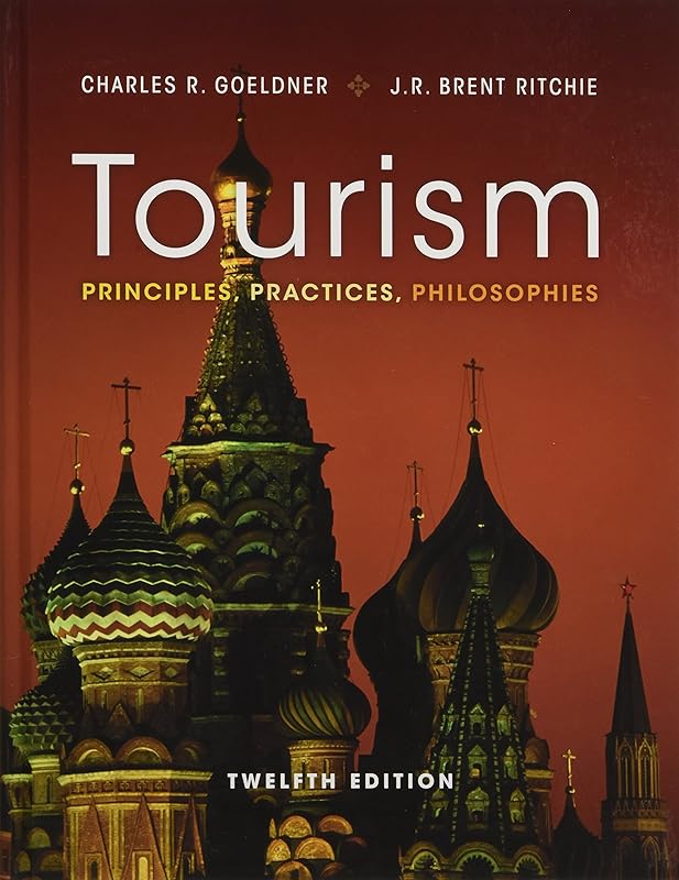 Tourism: Principles, Practices, Philosophies by Charles R. Goeldner