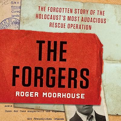 The Forgers: The Forgotten Story of the Holocaust's Most Audacious Rescue Operation