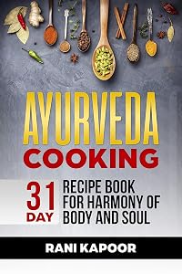 Ayurveda Cooking: 31-Day Recipe Book for Harmony of Body and Soul by Rani Kapoor
