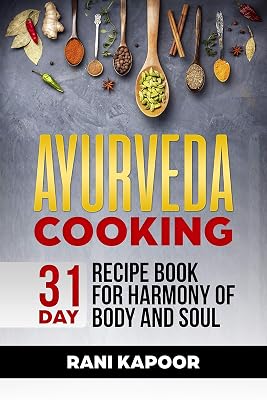 Ayurveda Cooking: 31-Day Recipe Book for Harmony of Body and Soul