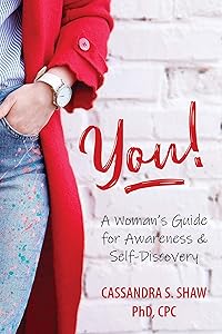 You! A Woman's Guide for Awareness & Self-Discovery by Cassandra Shaw