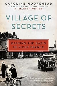 Village of Secrets: Defying the Nazis in Vichy France (The Resistance Quartet Book 2) by Caroline Moorehead