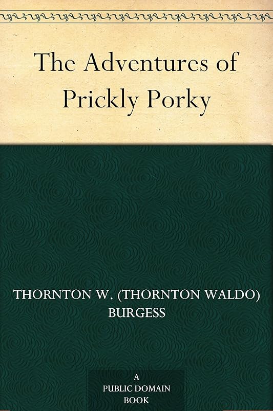 The Adventures of Prickly Porky by Thornton W. Burgess