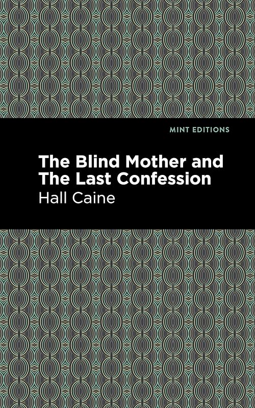 The Blind Mother and The Last Confession (Mint Editions (Literary Fiction)) by Hall Caine