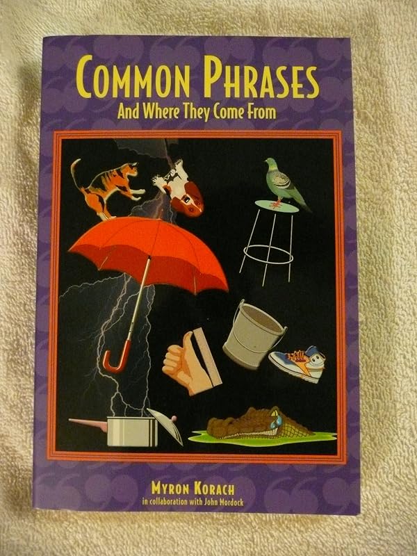Common Phrases: And Where They Come From by John B. Mordock