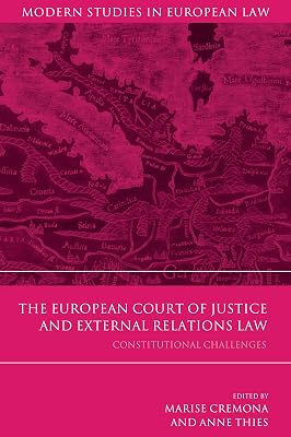 The European Court of Justice and External Relations Law: Constitutional Challenges (Modern Studies in European Law Book 49)