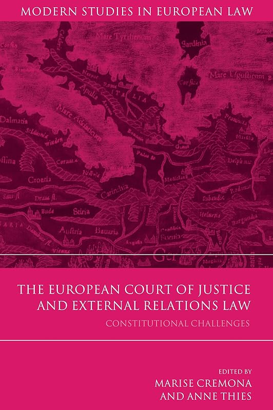 The European Court of Justice and External Relations Law: Constitutional Challenges (Modern Studies in European Law Book 49) by Marise Cremona