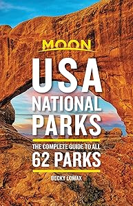 Moon USA National Parks: The Complete Guide to All 62 Parks (Travel Guide) by Becky Lomax
