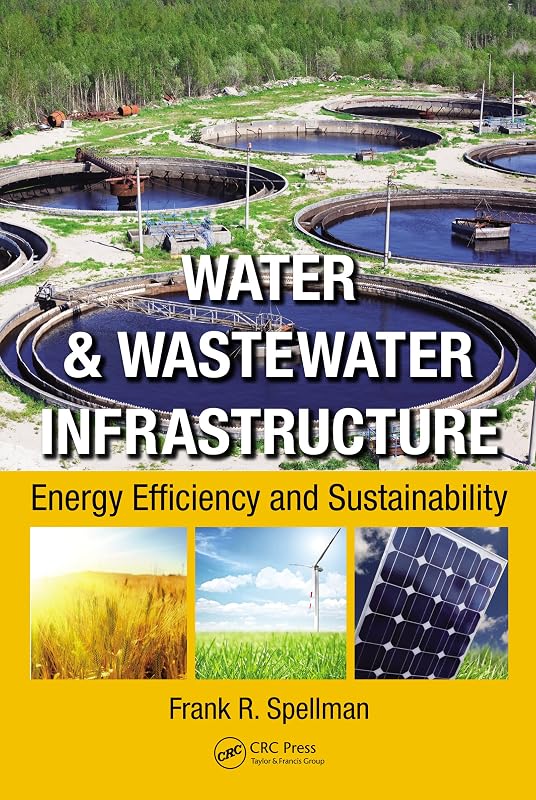 Water & Wastewater Infrastructure: Energy Efficiency and Sustainability by Frank R. Spellman