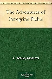 The Adventures of Peregrine Pickle by T. (Tobias) Smollett