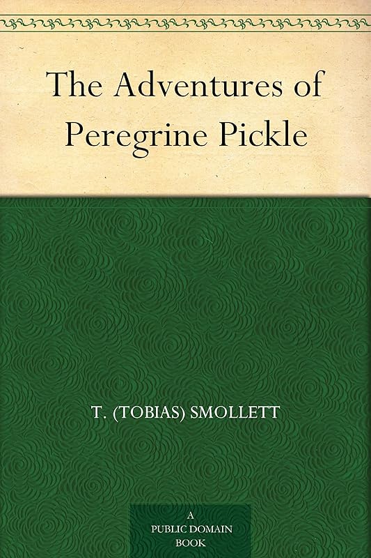 The Adventures of Peregrine Pickle by T. (Tobias) Smollett