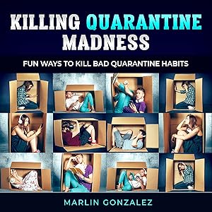 Killing Quarantine Madness: Breaking Bad Habits by Marlin Gonzalez Gonzalez