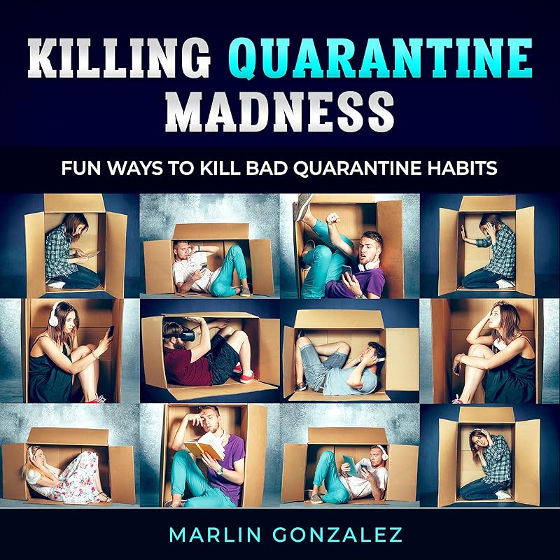 Killing Quarantine Madness: Breaking Bad Habits by Marlin Gonzalez Gonzalez