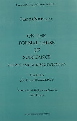 On the Formal Cause of Substance: Metaphysical Disputation XV (Mediaeval Philosophical Texts in Translation, 36)