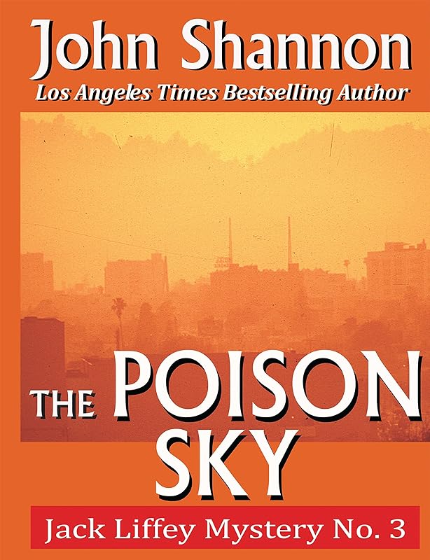 The Poison Sky: Jack Liffey Mystery No. 3 by John Shannon