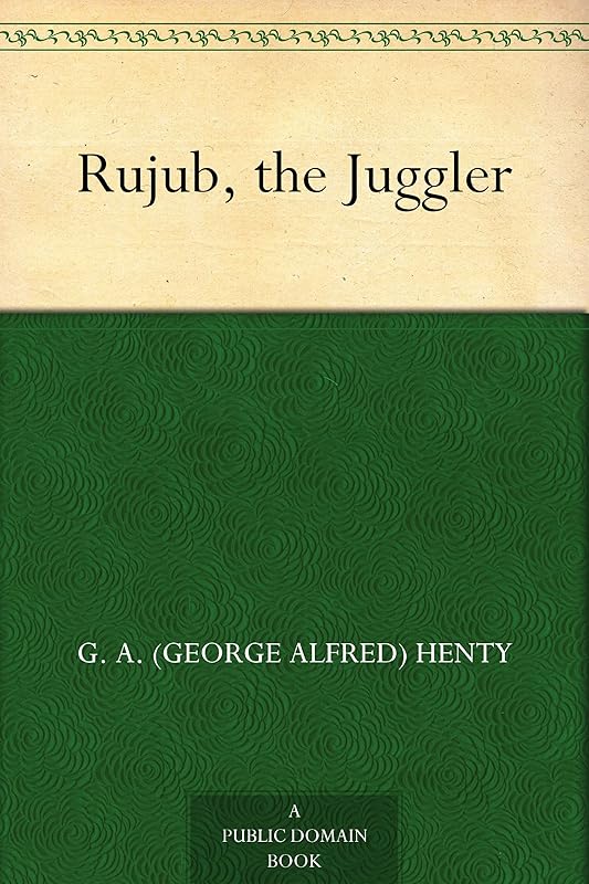 Rujub, the Juggler by G. A. Henty