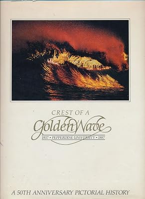 Crest of a Golden Wave: Pepperdine University, 1937-1987 : A 50th Anniversary Pictorial History