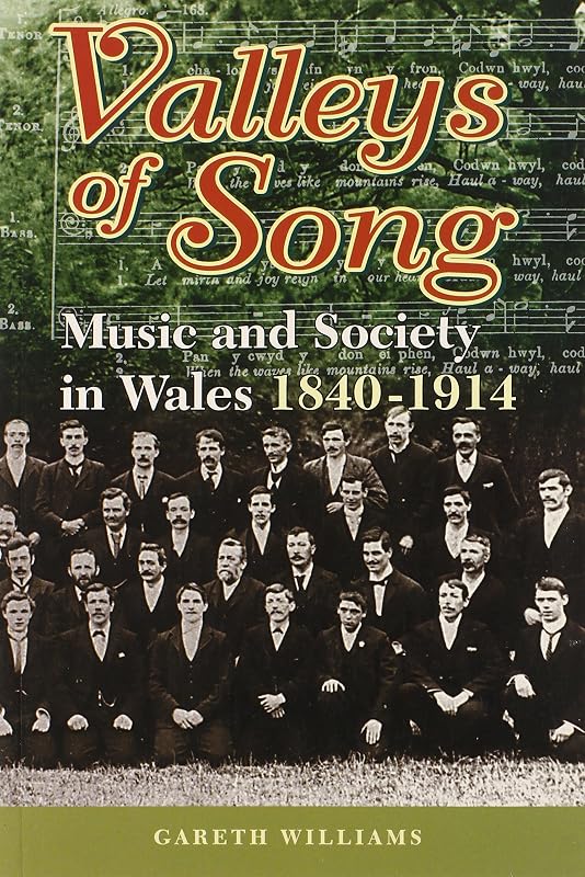 Valleys of Song: Music and Society in Wales 1840 - 1914 by Gareth D. Williams