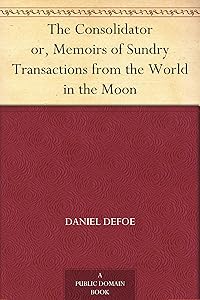 The Consolidator or, Memoirs of Sundry Transactions from the World in the Moon