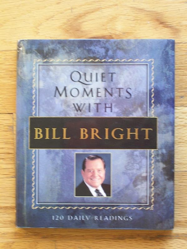 Quiet Moments With Bill Bright by Bill Bright