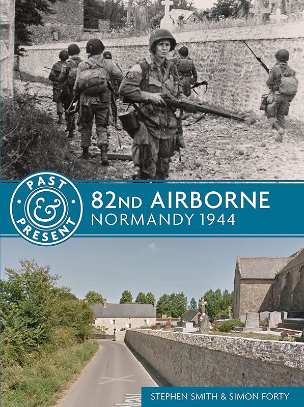 82nd Airborne: Normandy 1944 (Past & Present) by Stephen Smith
