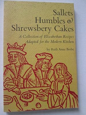Sallets, Humbles and Shrewsbery Cakes : An Elizabethan Cookbook with Recipes Ada