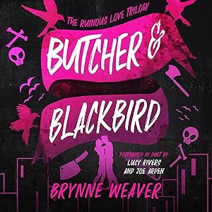 Butcher & Blackbird: The Ruinous Love Trilogy, Book 1 by Brynne Weaver, Joe Arden, Lucy Rivers, Blue Nose Publishing